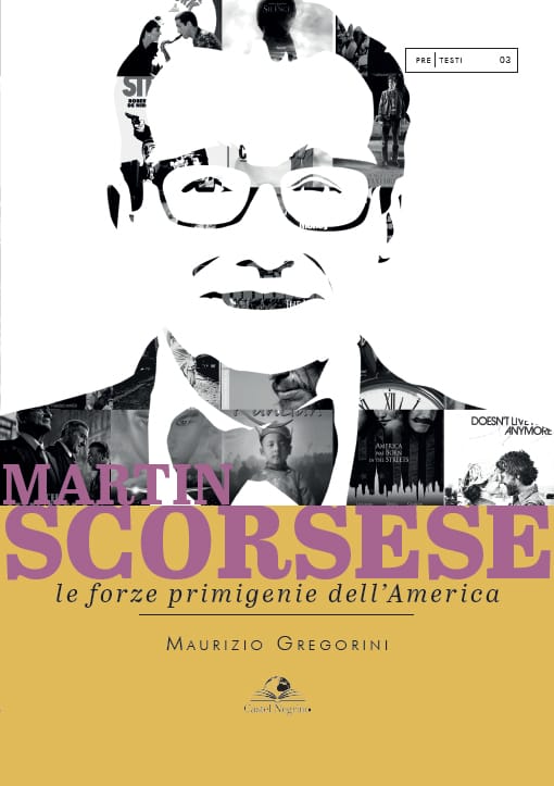 MARTIN SCORSESE, LE FORZE PRIMIGENIE DELL'AMERICA - un libro di Maurizio Gregorini