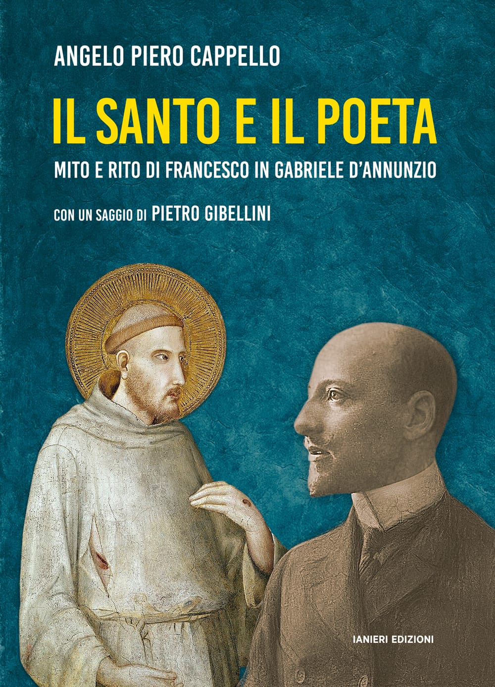 IL SANTO E IL POETA, MITO E RITO DI FRANCESCO IN GABRIELE D'ANNUNZIO - un libro di  Angelo Piero Cappello