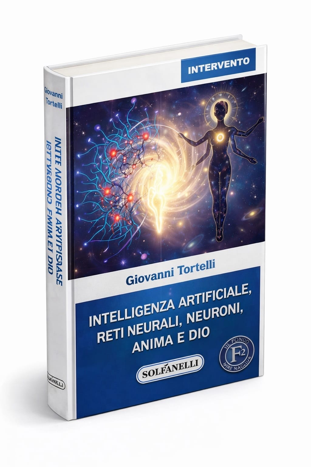 INTELLIGENZA ARTIFICIALE, RETI NEURALI, NEURONI, ANIMA E DIO - un libro di Giovanni Tortelli