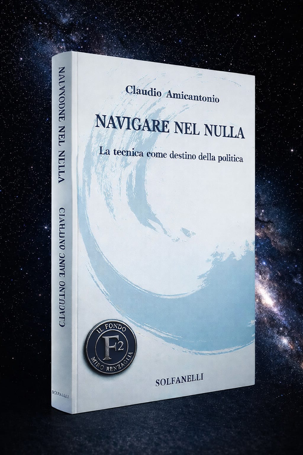 NAVIGARE NEL NULLA. LA TECNICA COME DESTINO DELLA POLITICA - un libro di Claudio Amicantonio