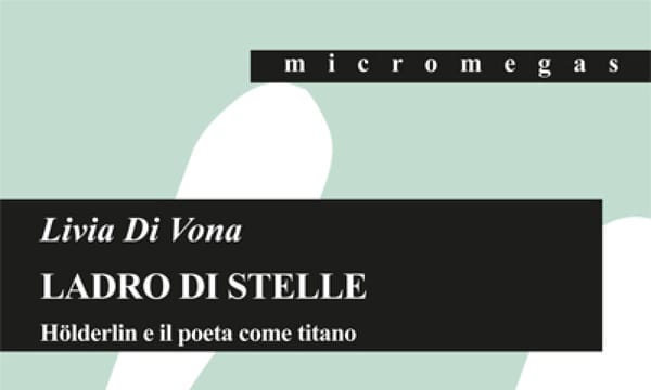 Ladro di stelle: Hölderlin e il poeta come titano - di Livia Di Vona