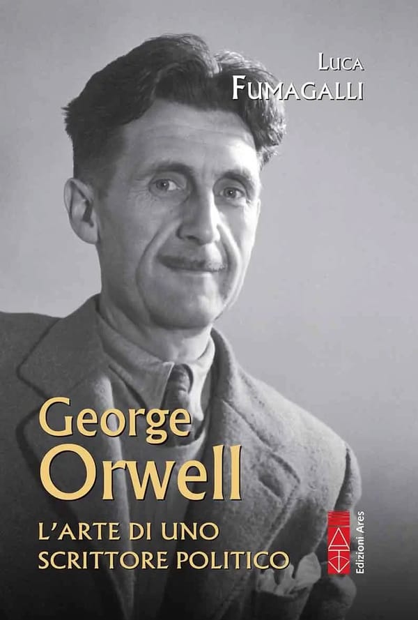 George Orwell, l'arte di uno scrittore politico - di Luca Fumagalli