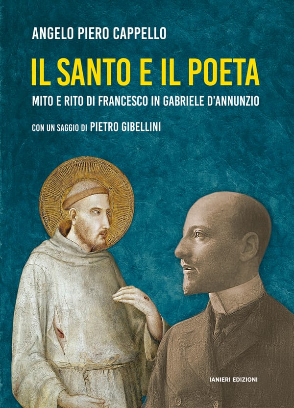 IL SANTO E IL POETA, MITO E RITO DI FRANCESCO IN GABRIELE D'ANNUNZIO - un libro di  Angelo Piero Cappello
