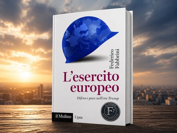 L’ESERCITO EUROPEO. DIFESA E PACE NELL’ERA TRUMP - un libro di Federico Fabbrini